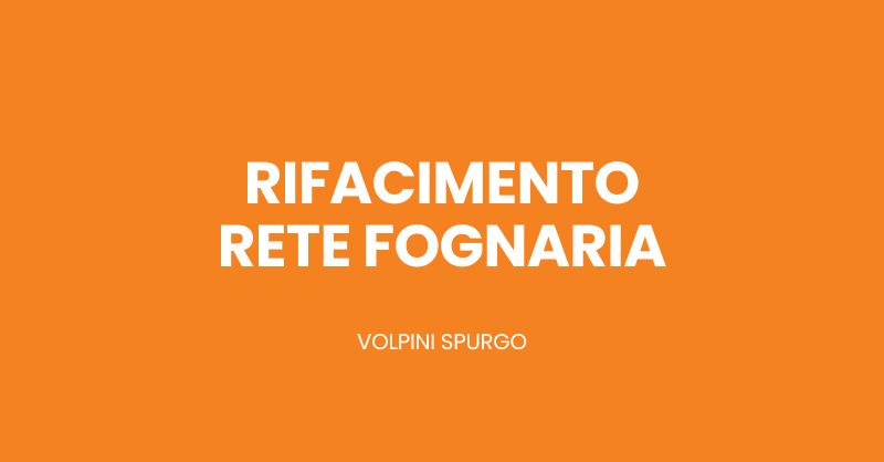 Al momento stai visualizzando Rifacimento rete fognaria